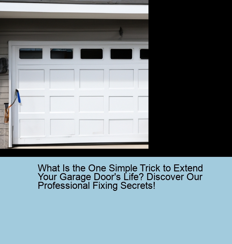 What Is the One Simple Trick to Extend Your Garage Door's Life? Discover Our Professional Fixing Secrets!