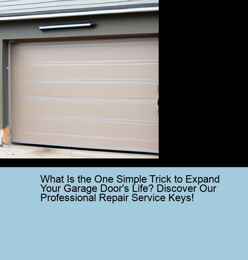 What Is the One Simple Trick to Expand Your Garage Door's Life? Discover Our Professional Repair Service Keys!